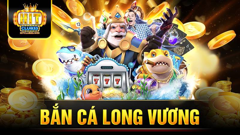 Bắn cá long vương Hit Club: Bí kíp chơi giành thưởng lớn 5 Bắn cá long vương Hit Club