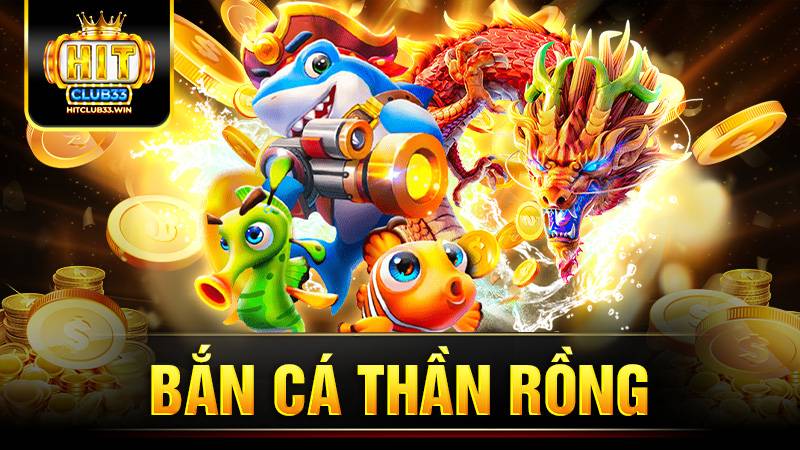 Bắn cá Thần Rồng Hit Club: Khám phá siêu phẩm cổng game 7 Bắn cá Thần Rồng Hit Club