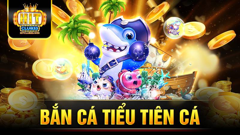 Bắn cá tiểu tiên cá Hit Club: Sảnh game siêu hot cho bet thủ 3 Bắn cá tiểu tiên cá Hit Club